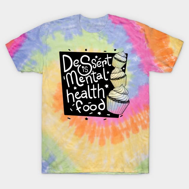 Dessert is Mental Health Food! T-Shirt by Andoro